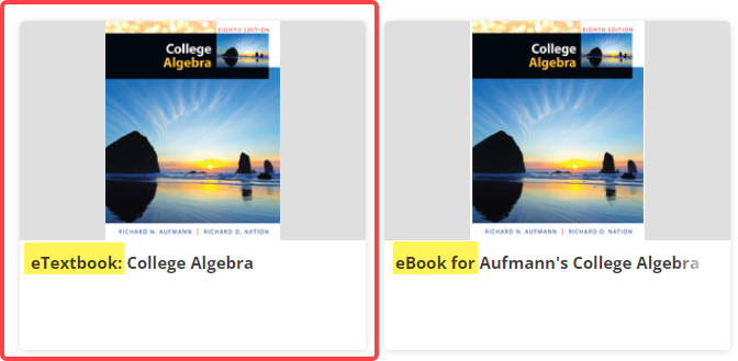 An example student dashboard showing two versions of the same textbook. The first version is labeled "eTextbook: College Algebra" and the second version is labeled "eBook for Aufmann's College Algebra." The version with "eTextbook:" is an ePub and the most accessible for users of assistive technology.