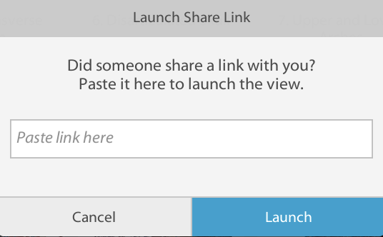 Launch Share Link menu: Did someone share a link with you? Paste it here to launch the view.
